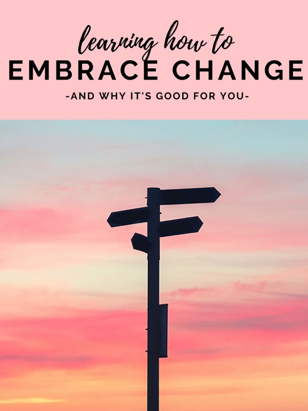 How to Embrace Change and Why It’s Good for You